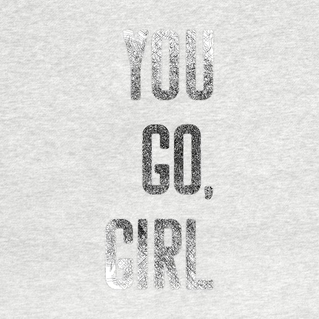 You Go Girl Strong Women Motivational Shirt by joyjeff